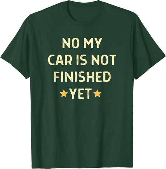 No My Car Is Not Finished Yet Car Mechanic Garage T-Shirt - T-Shirt | Forest