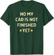No My Car Is Not Finished Yet Car Mechanic Garage T-Shirt - T-Shirt | Forest