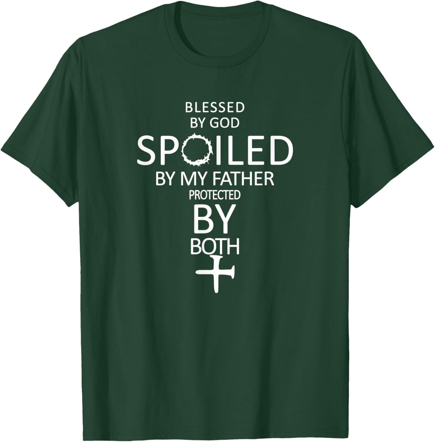 Blessed By God Spoiled By My Father Protected By Both T-Shirt - T-Shirt | Forest