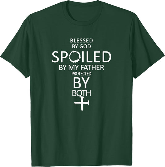 Blessed By God Spoiled By My Father Protected By Both T-Shirt - T-Shirt | Forest