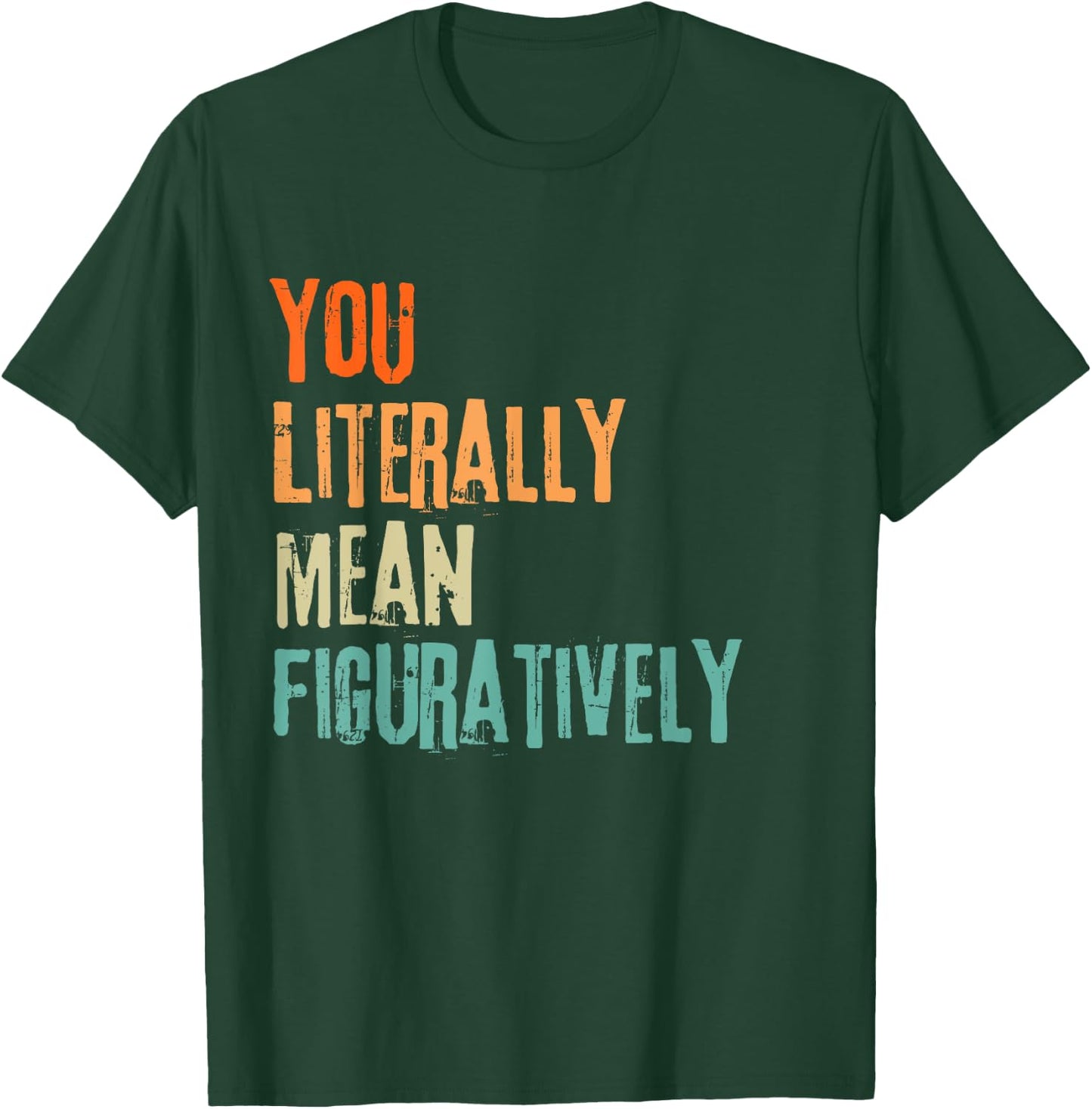 You Literally Mean Figuratively English Teacher Grammar Women T-Shirt - T-Shirt | Forest