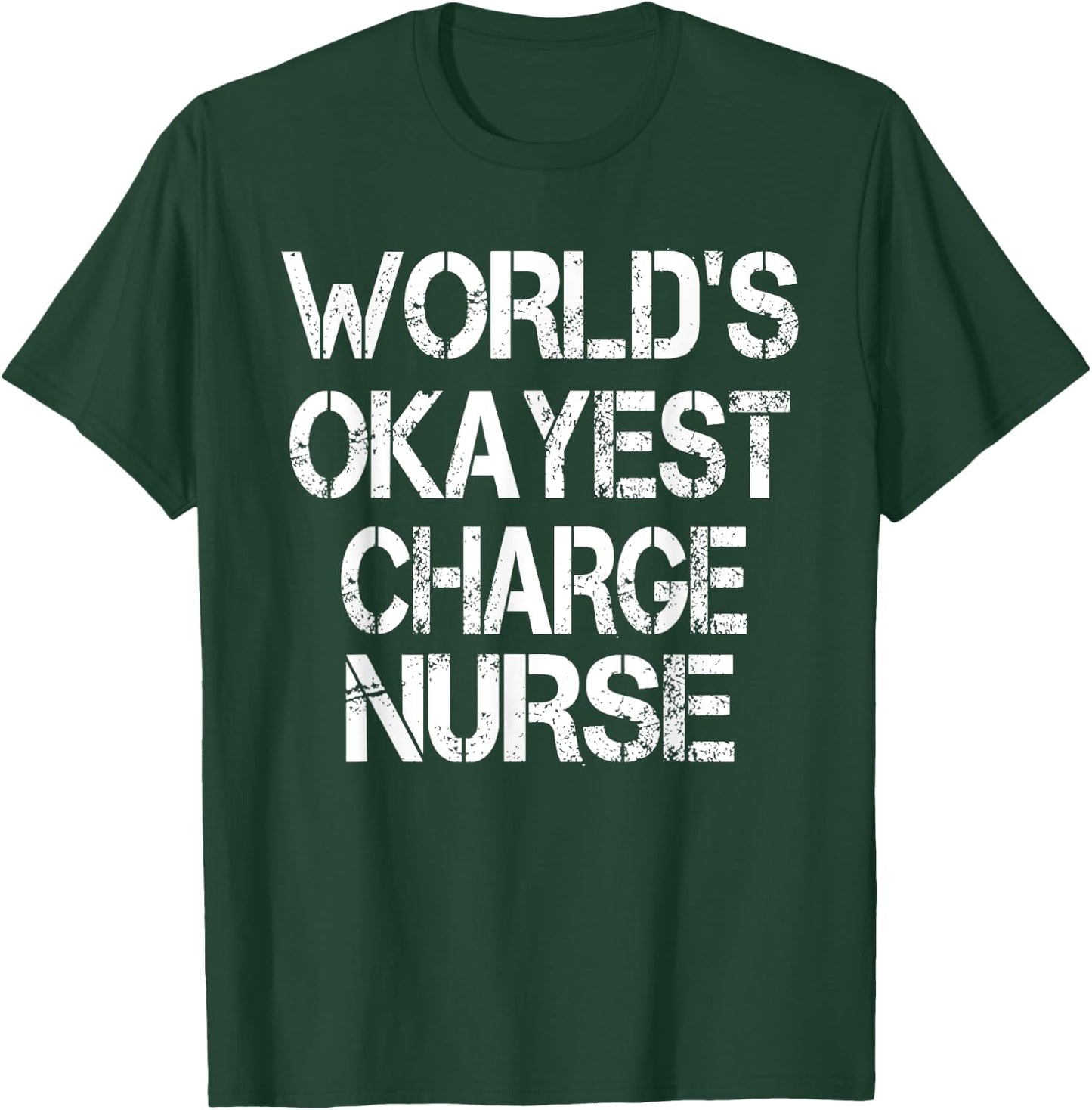 World's Okayest Charge Nurse Funny Sarcastic Medical T-Shirt - T-Shirt | Forest