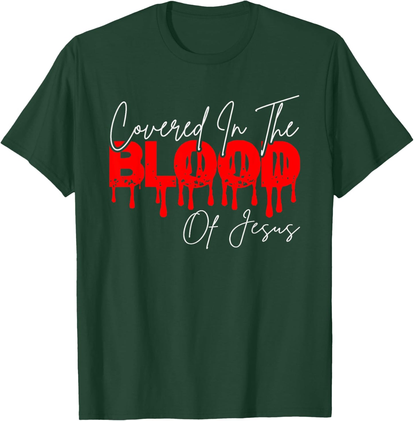 Covered In The Blood Of Jesus, He Died On The Cross T-Shirt - T-Shirt | Forest