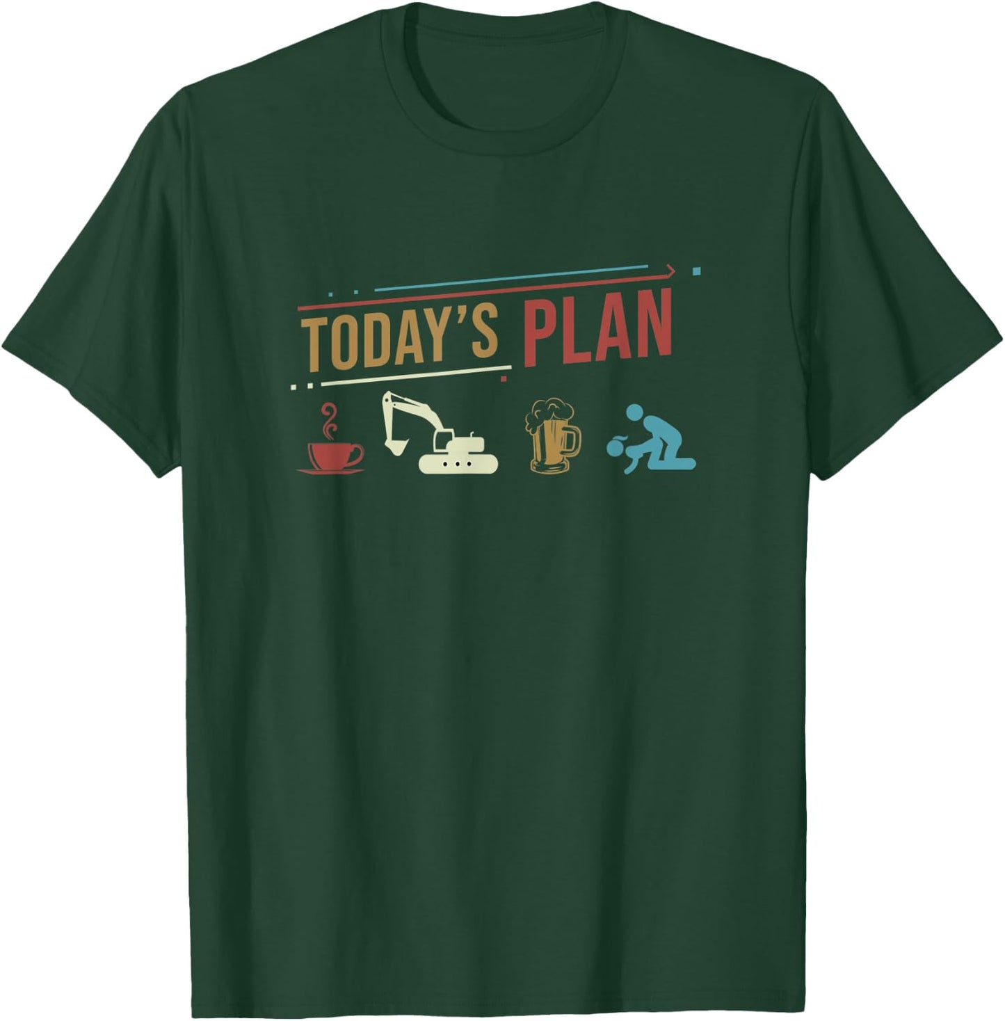 Today's Plan Excavator Construction Funny Daily Routine T-Shirt - T-Shirt | Forest
