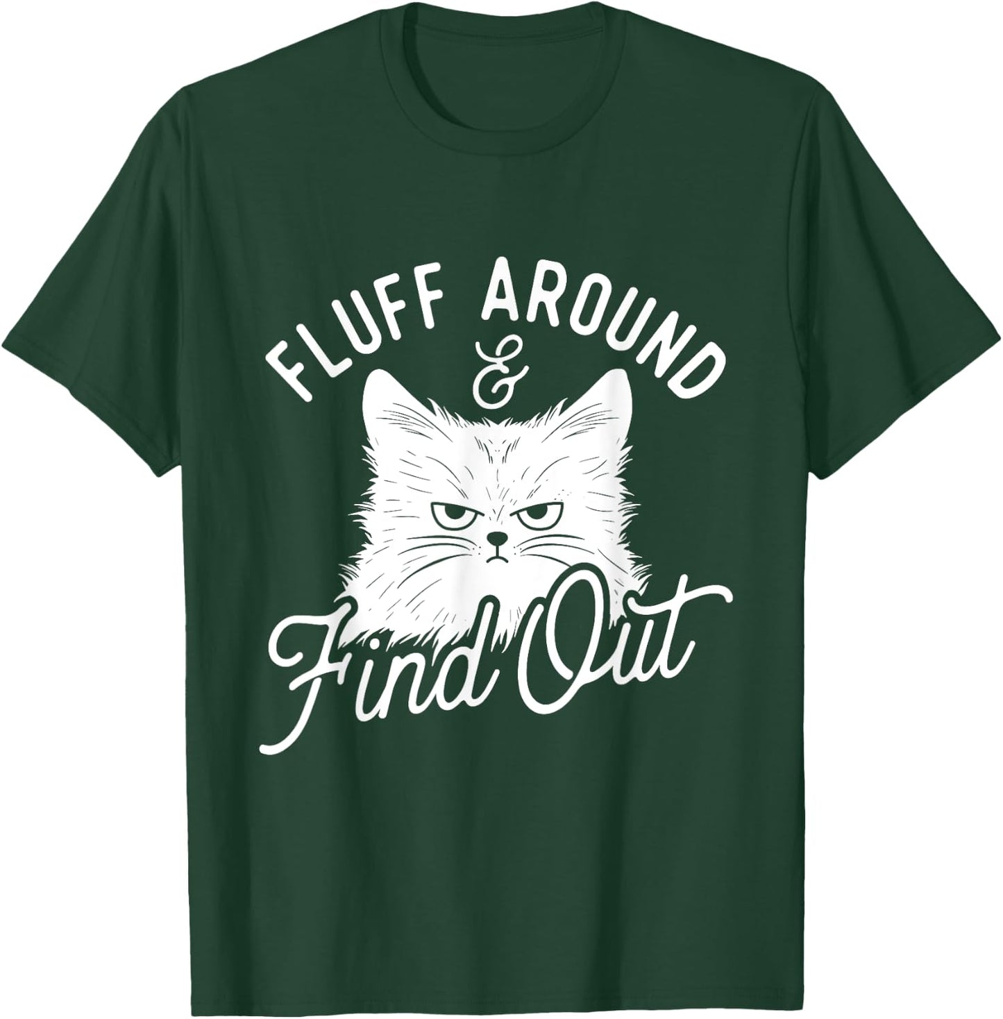Fluff Around & Find Out - Cat Lover Kitten Owner T-Shirt - T-Shirt | Forest