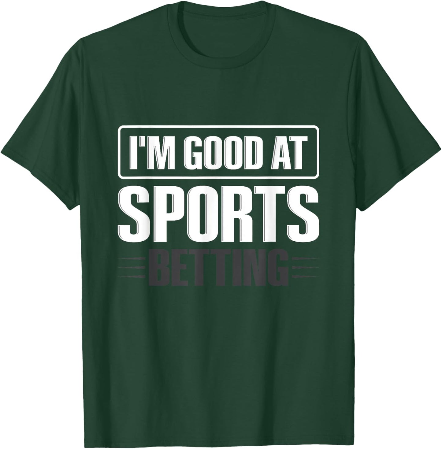 I'm good at sports betting Design for a Sports betting lover T-Shirt - T-Shirt | Forest