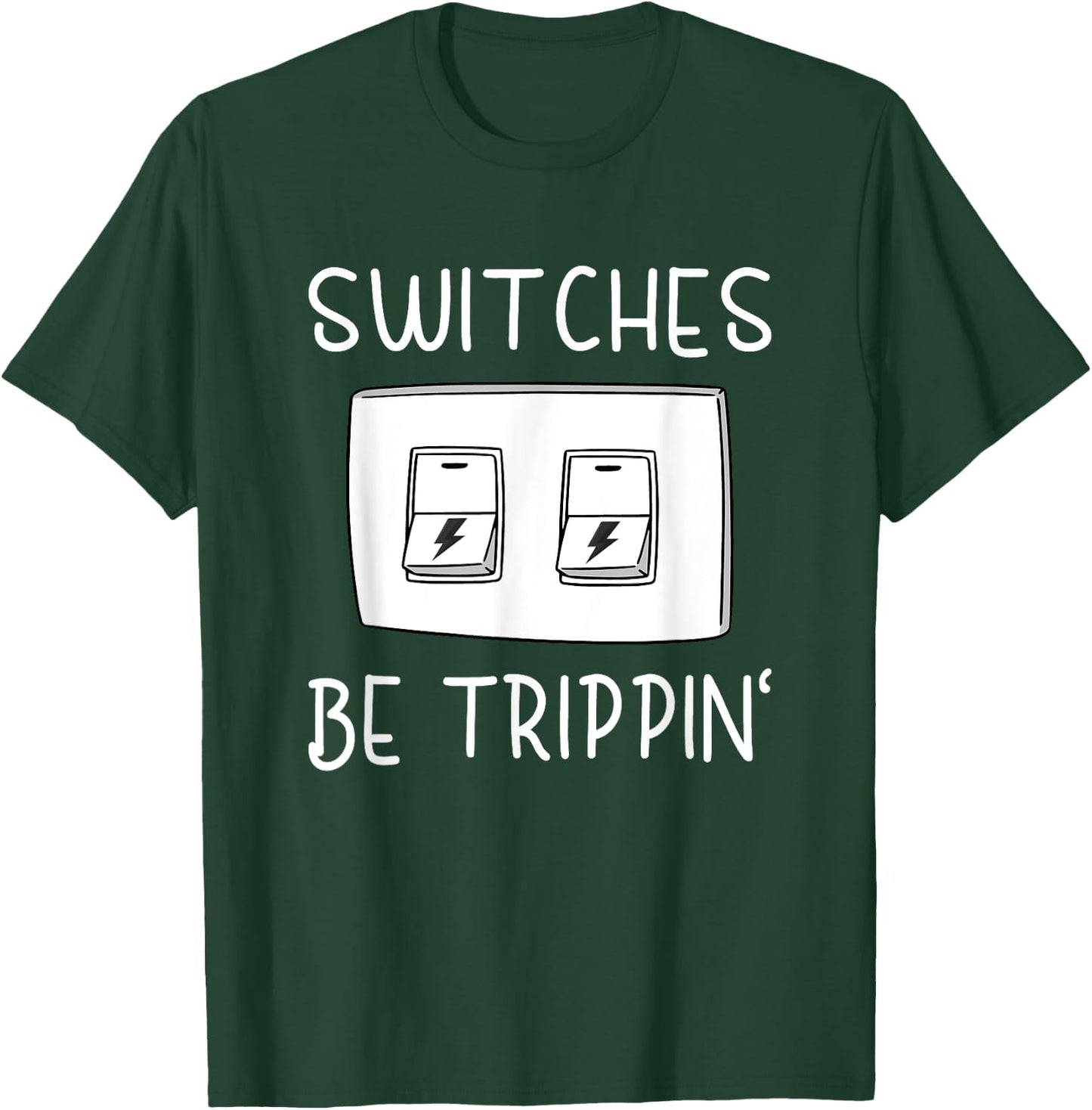 Switches Be Trippin Funny Electricity Electric Electrician T-Shirt - T-Shirt | Forest