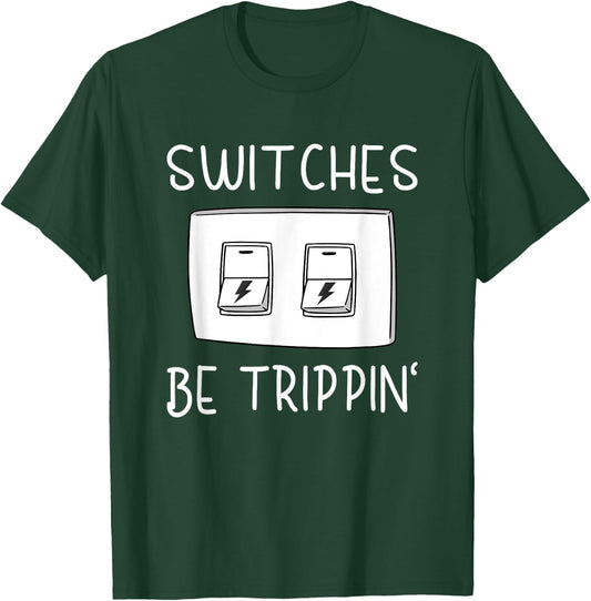 Switches Be Trippin Funny Electricity Electric Electrician T-Shirt - T-Shirt | Forest