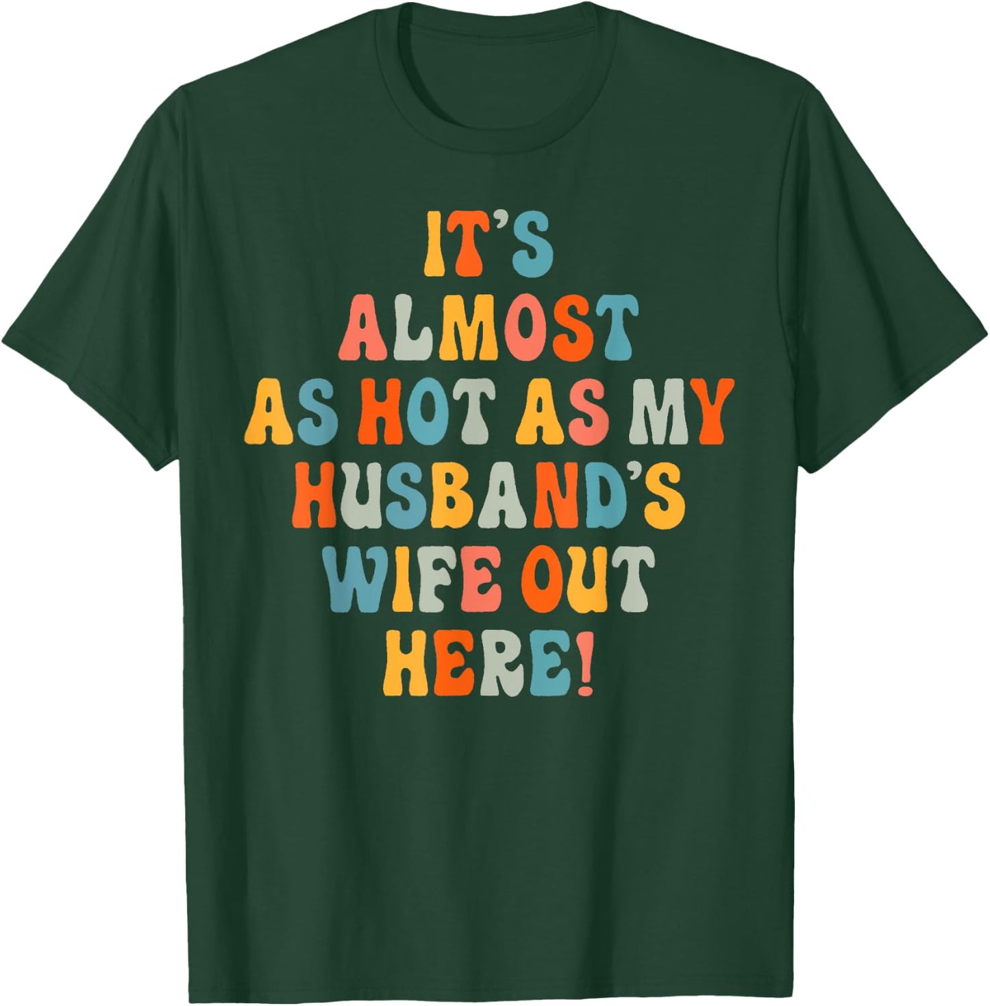 It's Almost As Hot As My Husband's Wife Out Here Funny T-Shirt - T-Shirt | Forest