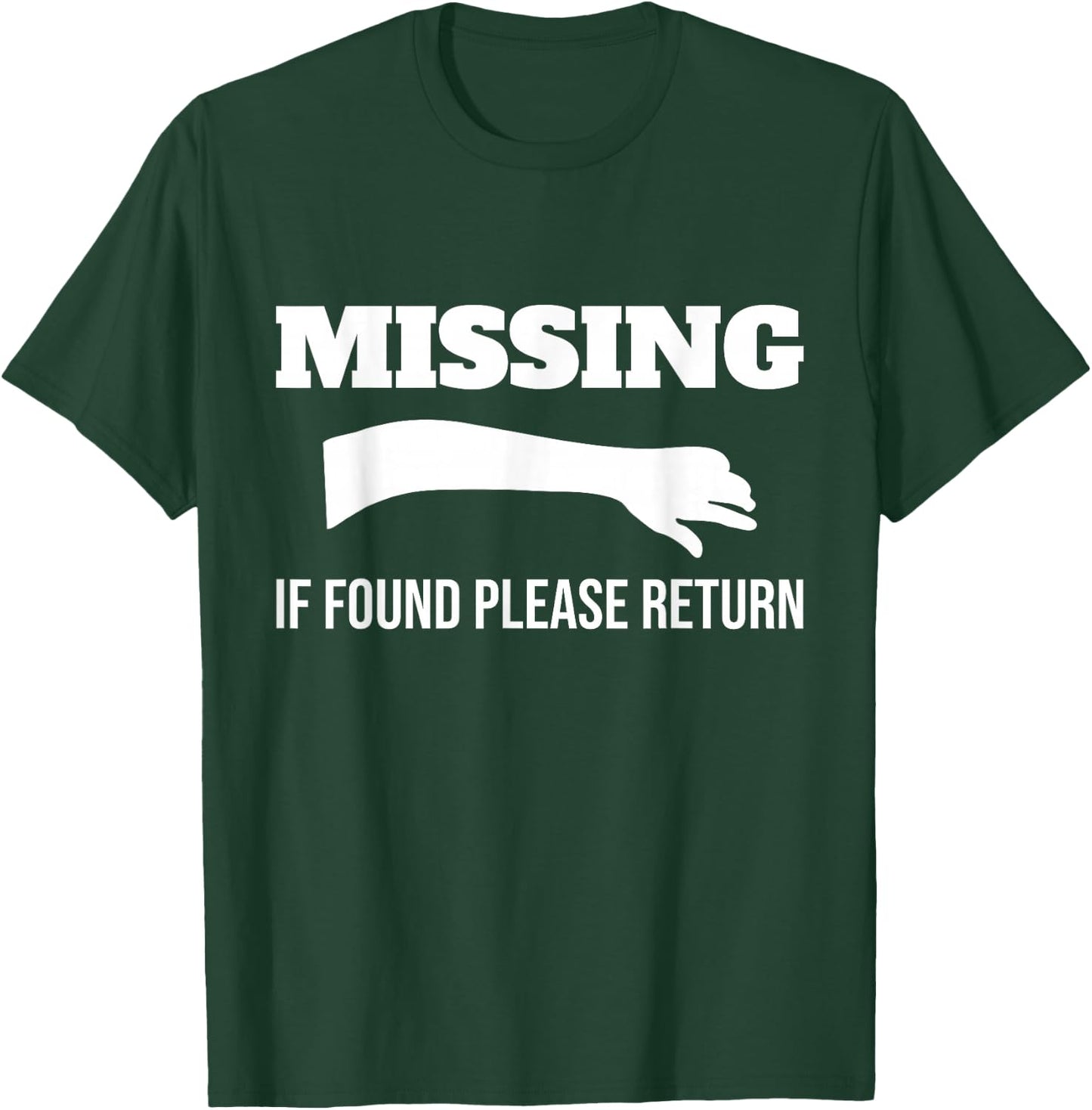 Missing If Found Please Return Arm Amputee Funny T-Shirt - T-Shirt | Forest