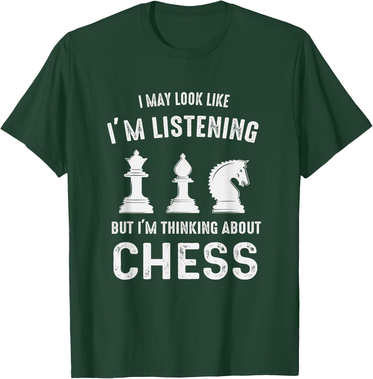 I May Look Like I'm Listening But I'm Thinking About CHESS T-Shirt - T-Shirt | Forest
