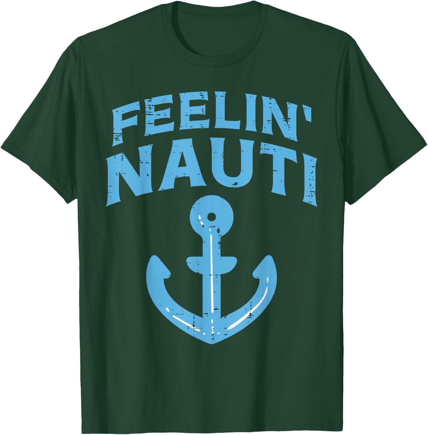 Feelin Nauti Anchor Boat Funny Sailing Pun Captain Men Women T-Shirt - T-Shirt | Forest