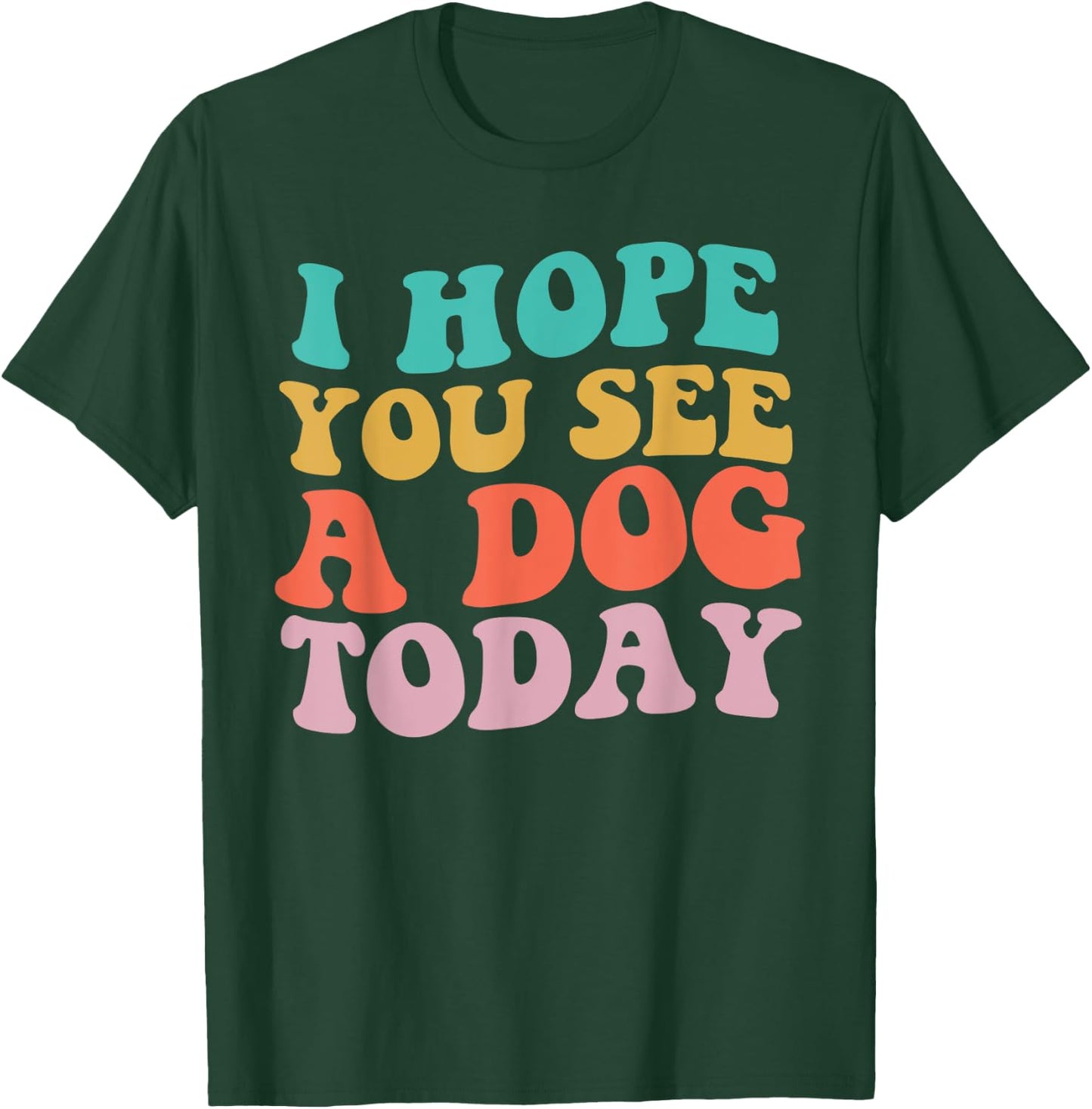 Vintage I Hope You See A Dog Today retro Quote T-Shirt - T-Shirt | Forest