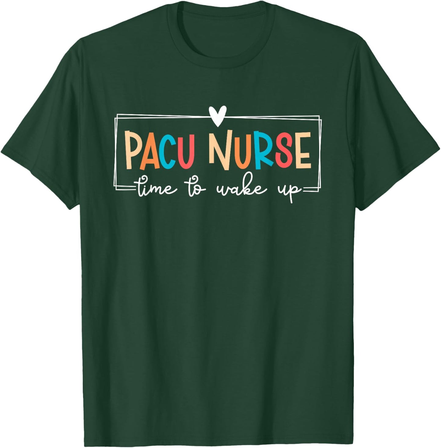 PACU Nurse Post Anesthesia Care Unit PACU Nursing T-Shirt - T-Shirt | Forest