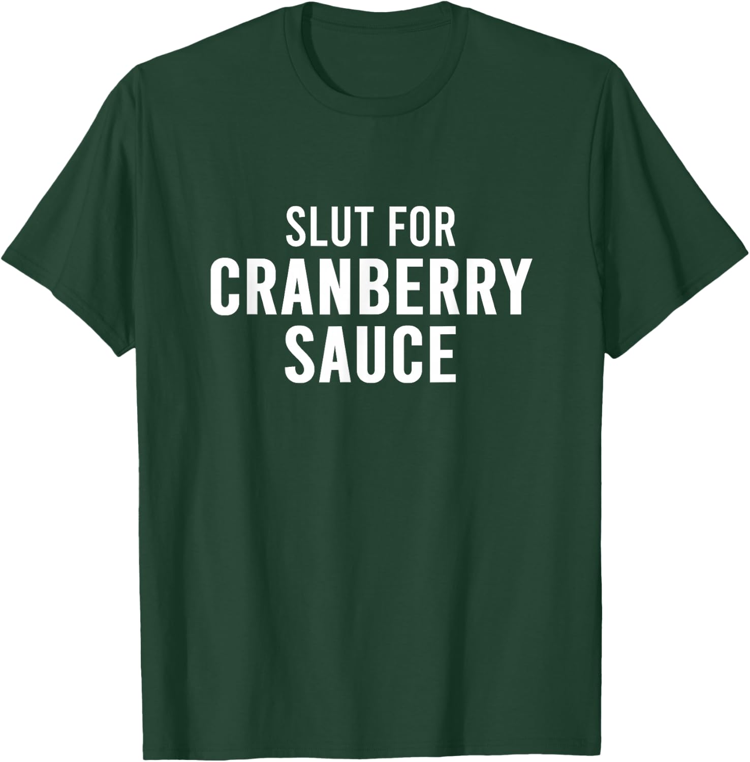 Slut For Cranberry Sauce - Funny Gag Gifts for Parties T-Shirt - T-Shirt | Forest