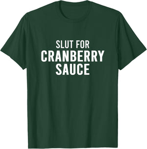 Slut For Cranberry Sauce - Funny Gag Gifts for Parties T-Shirt - T-Shirt | Forest