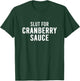 Slut For Cranberry Sauce - Funny Gag Gifts for Parties T-Shirt - T-Shirt | Forest