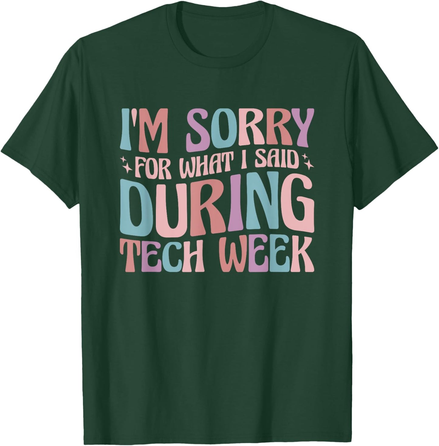 Im Sorry For What I Said During Tech Week T-Shirt - T-Shirt | Forest