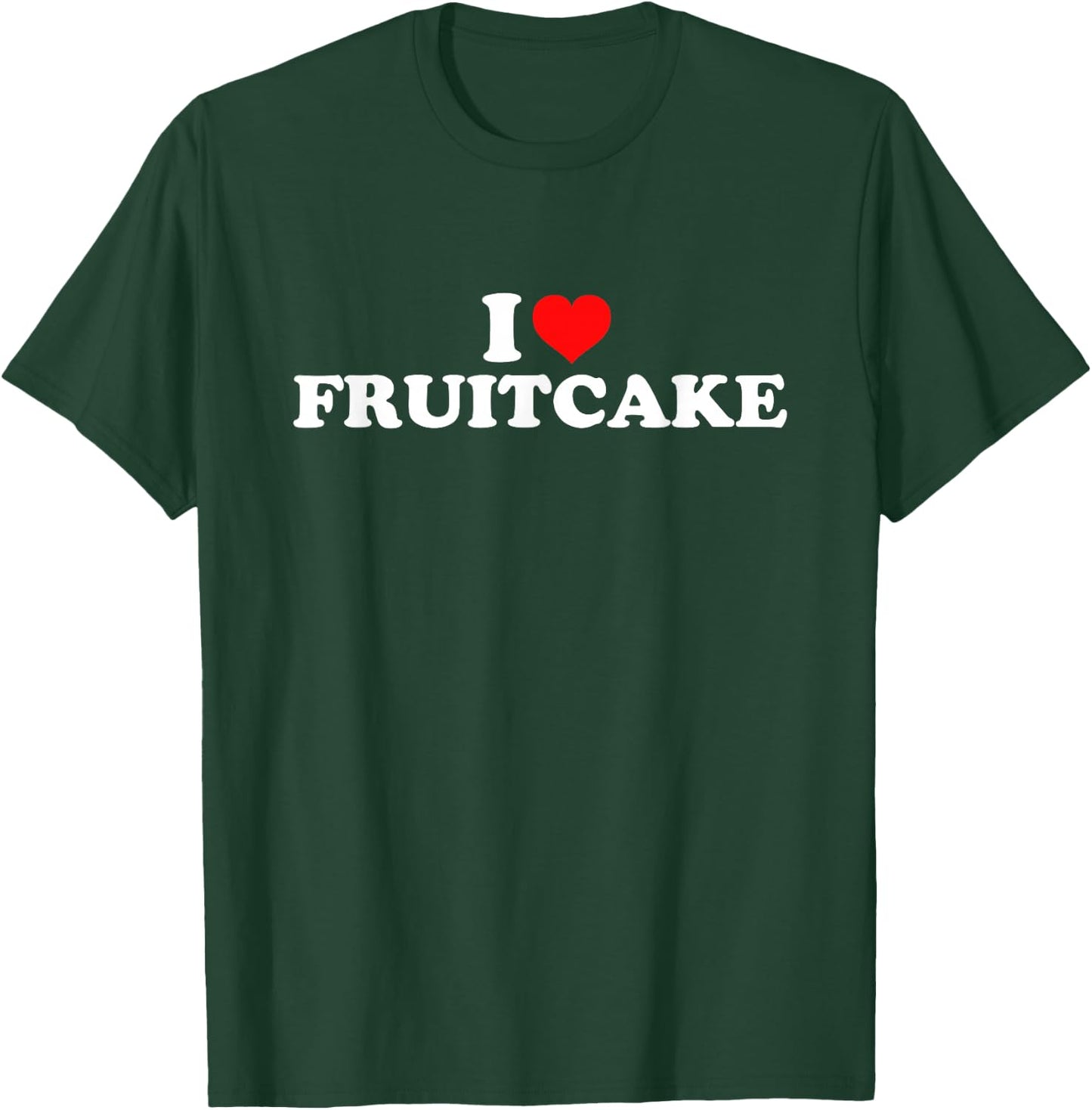 I Love Fruitcake T-Shirt - T-Shirt | Forest