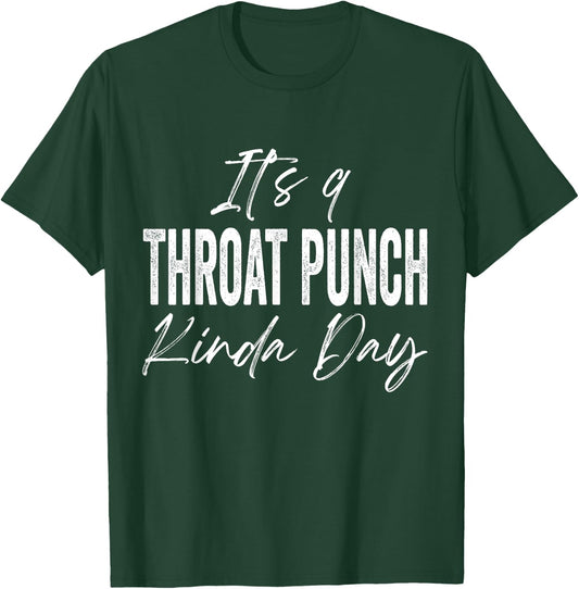It's A Throat Punch Kinda Day T-Shirt - T-Shirt | Forest