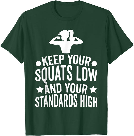 Keep Your Squats Low and Your Standards High Workout Gym T-Shirt - T-Shirt | Forest