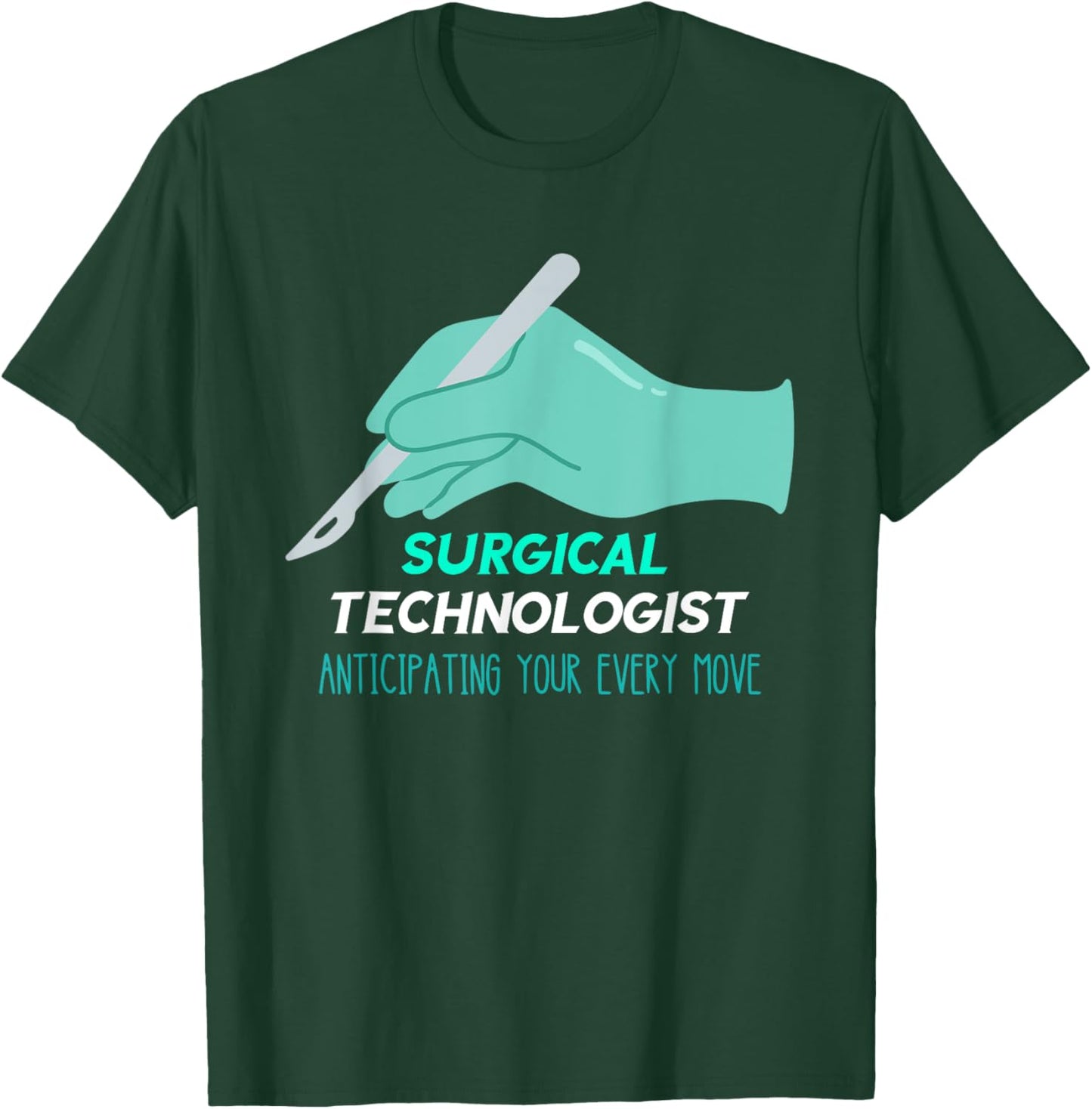 Surg Tech Anticipating Every Move Scalpel Surgical Doctor T-Shirt - T-Shirt | Forest