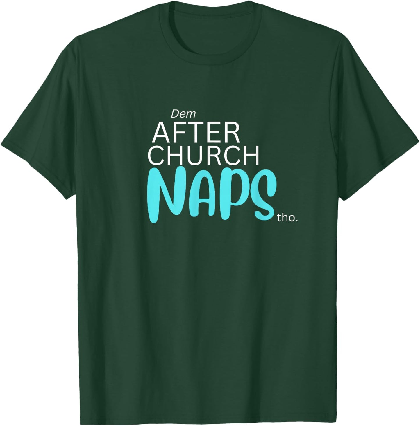 Dem After Church Naps Tho Funny T-Shirt - T-Shirt | Forest