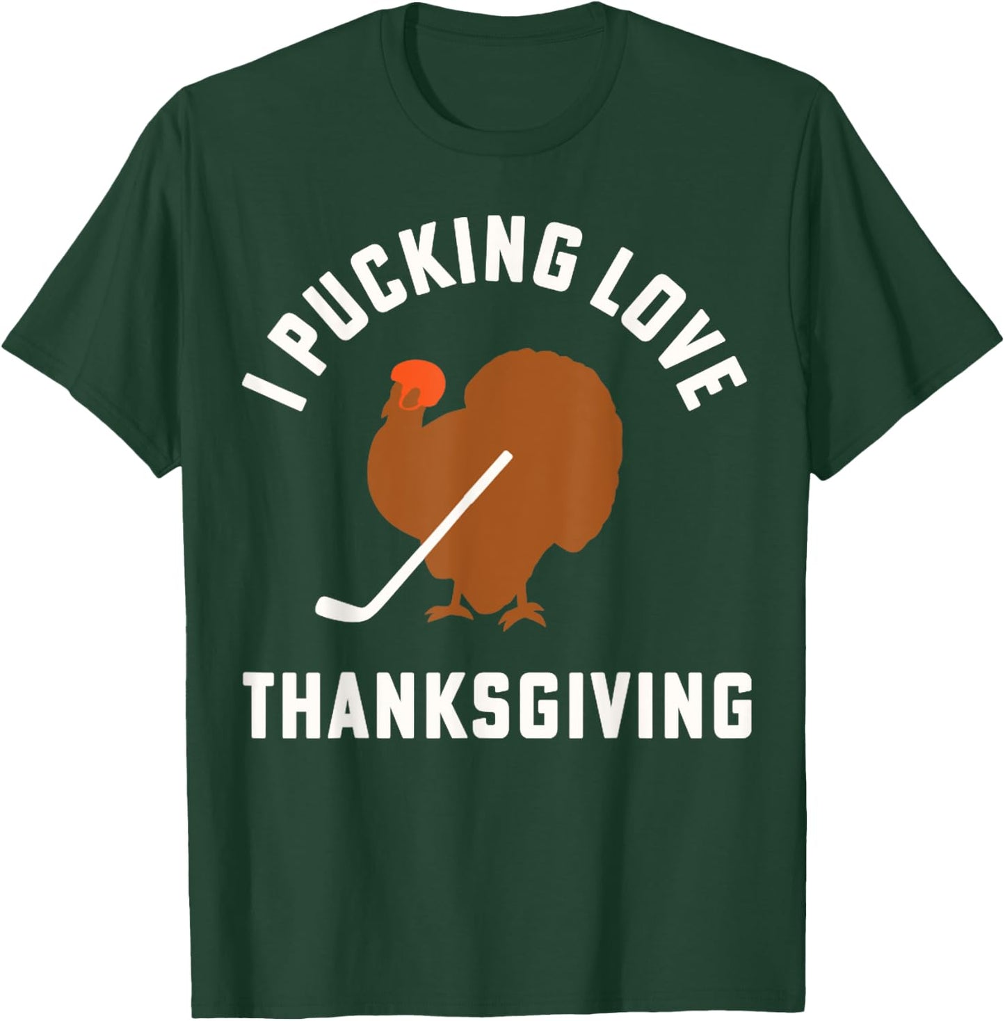 Thanksgiving Hockey I Pucking Love Thanksgiving Turkey Ice T-Shirt - T-Shirt | Forest