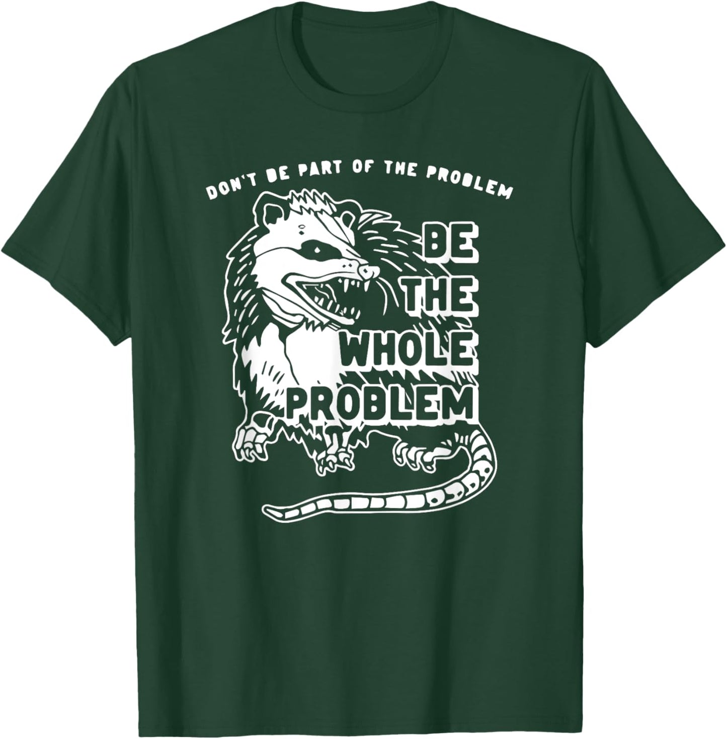 Don't Be Part Of the Problem Be The Whole Problem Funny Gym T-Shirt - T-Shirt | Forest
