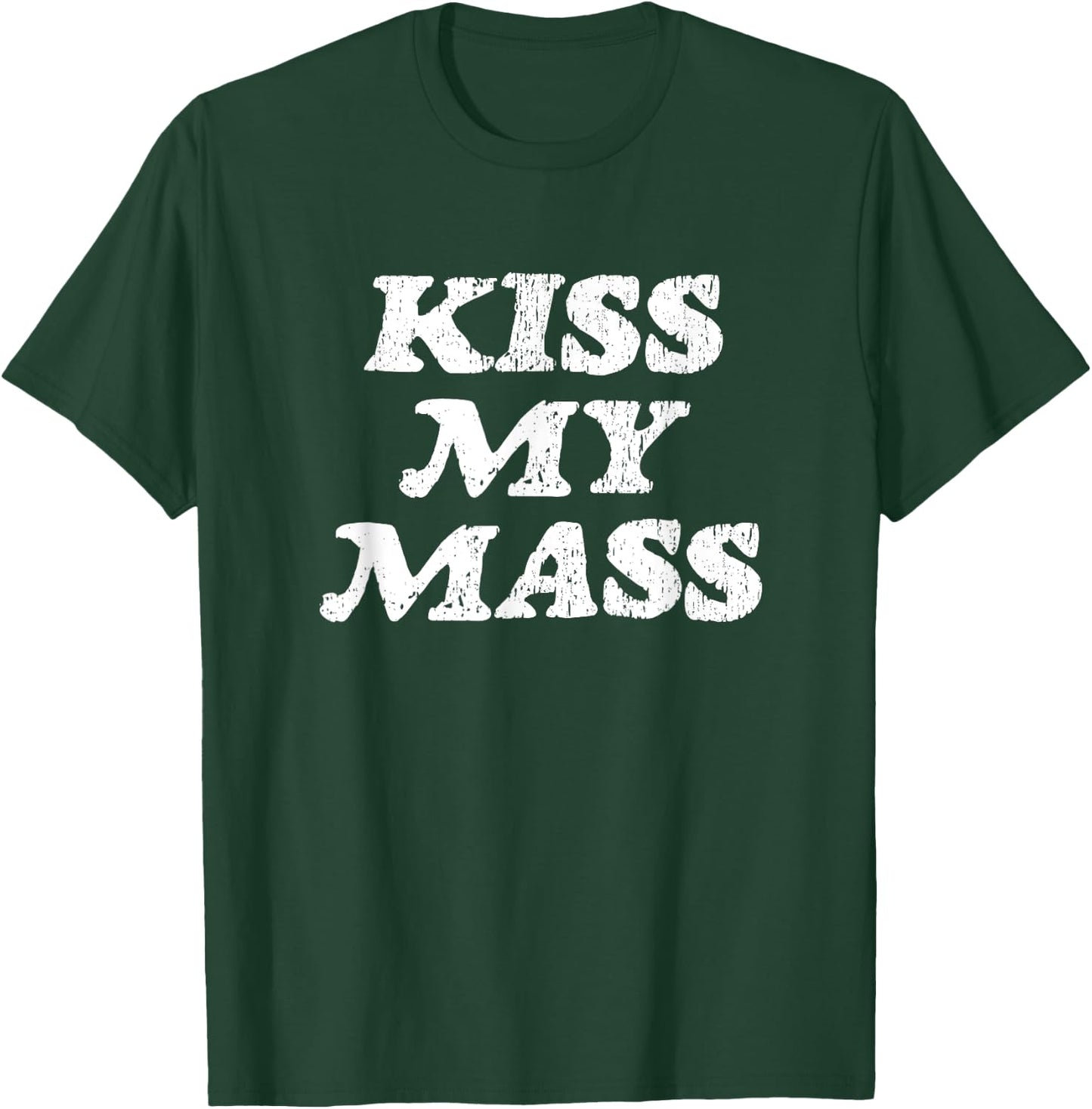 Kiss My Mass - Funny Gym Bodybuilder Gag Gift T-Shirt - T-Shirt | Forest