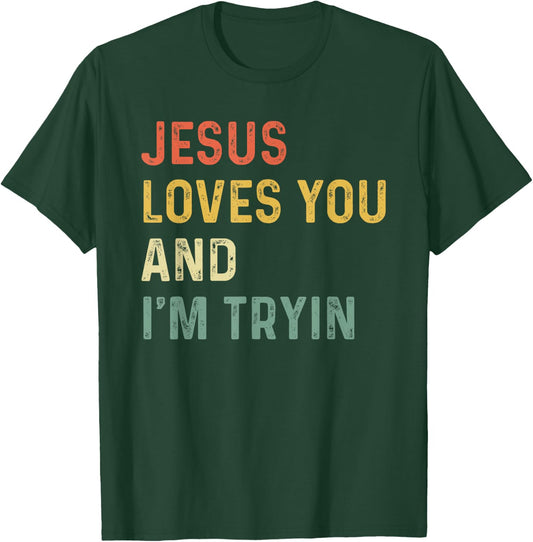 Jesus Loves You And I'm Tryin Funny Christian T-Shirt - T-Shirt | Forest