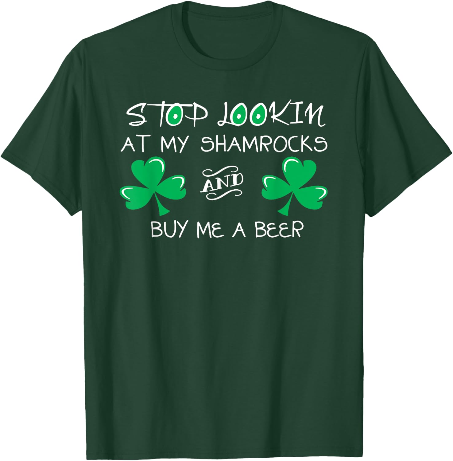 Stop Looking at My Shamrocks and Buy Me a Beer T-Shirt - T-Shirt | Forest