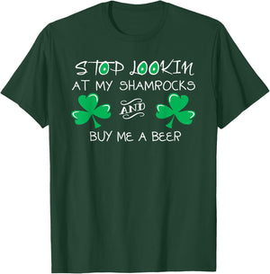 Stop Looking at My Shamrocks and Buy Me a Beer T-Shirt - T-Shirt | Forest