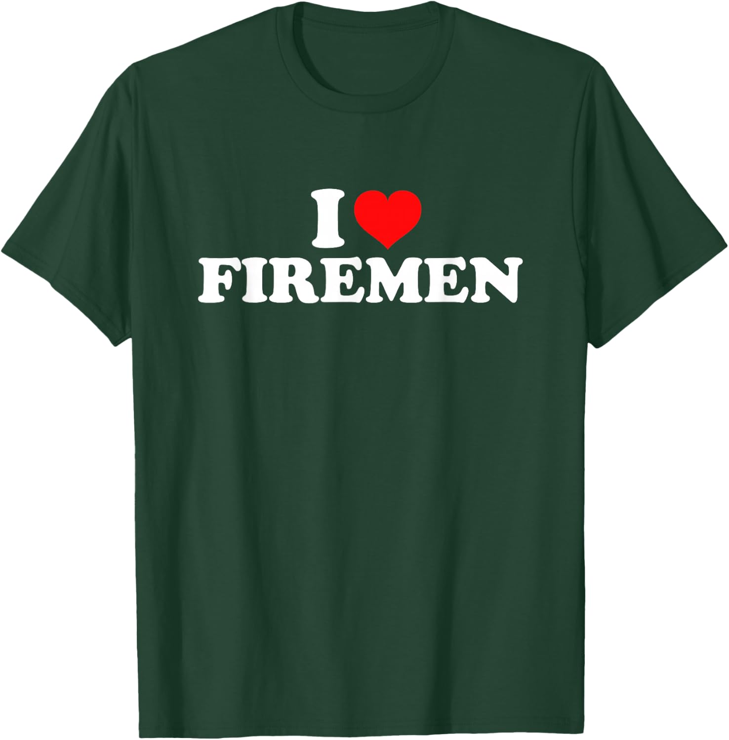 I Love Firemen T-Shirt - T-Shirt | Forest