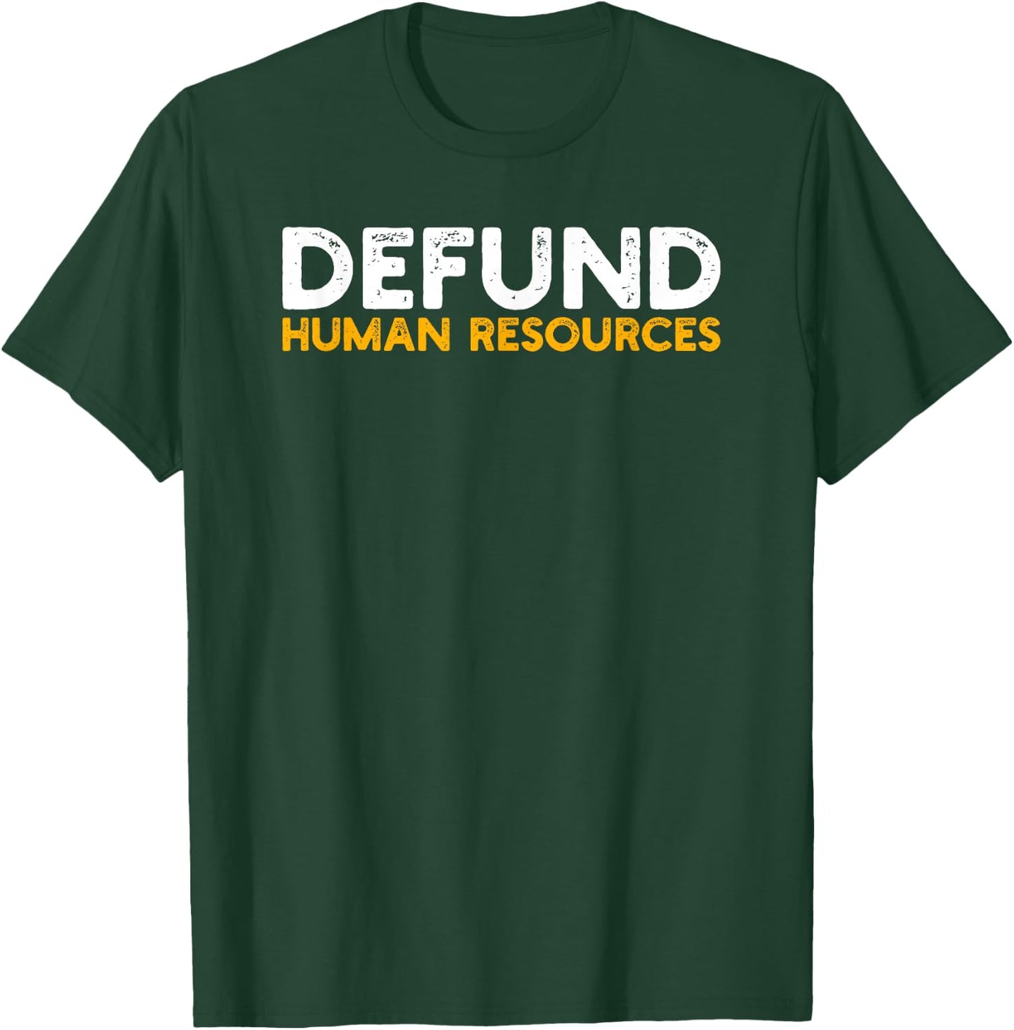 Defund Human Resources T-Shirt - T-Shirt | Forest