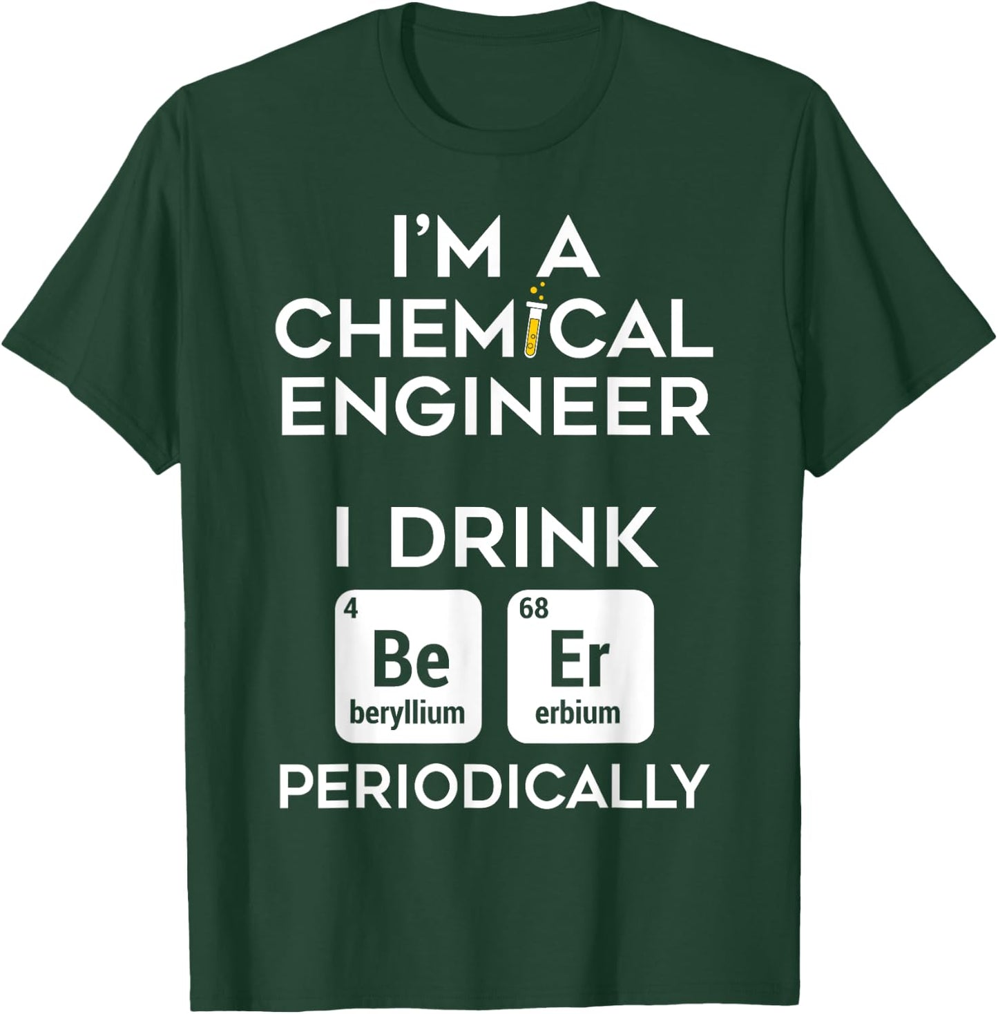 Dad Job Chemical Engineer Beer Periodically Engineering T-Shirt - T-Shirt | Forest