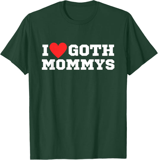 I Love Goth Mommys | I Love Goth Girls | I Heart Goth T-Shirt - T-Shirt | Forest