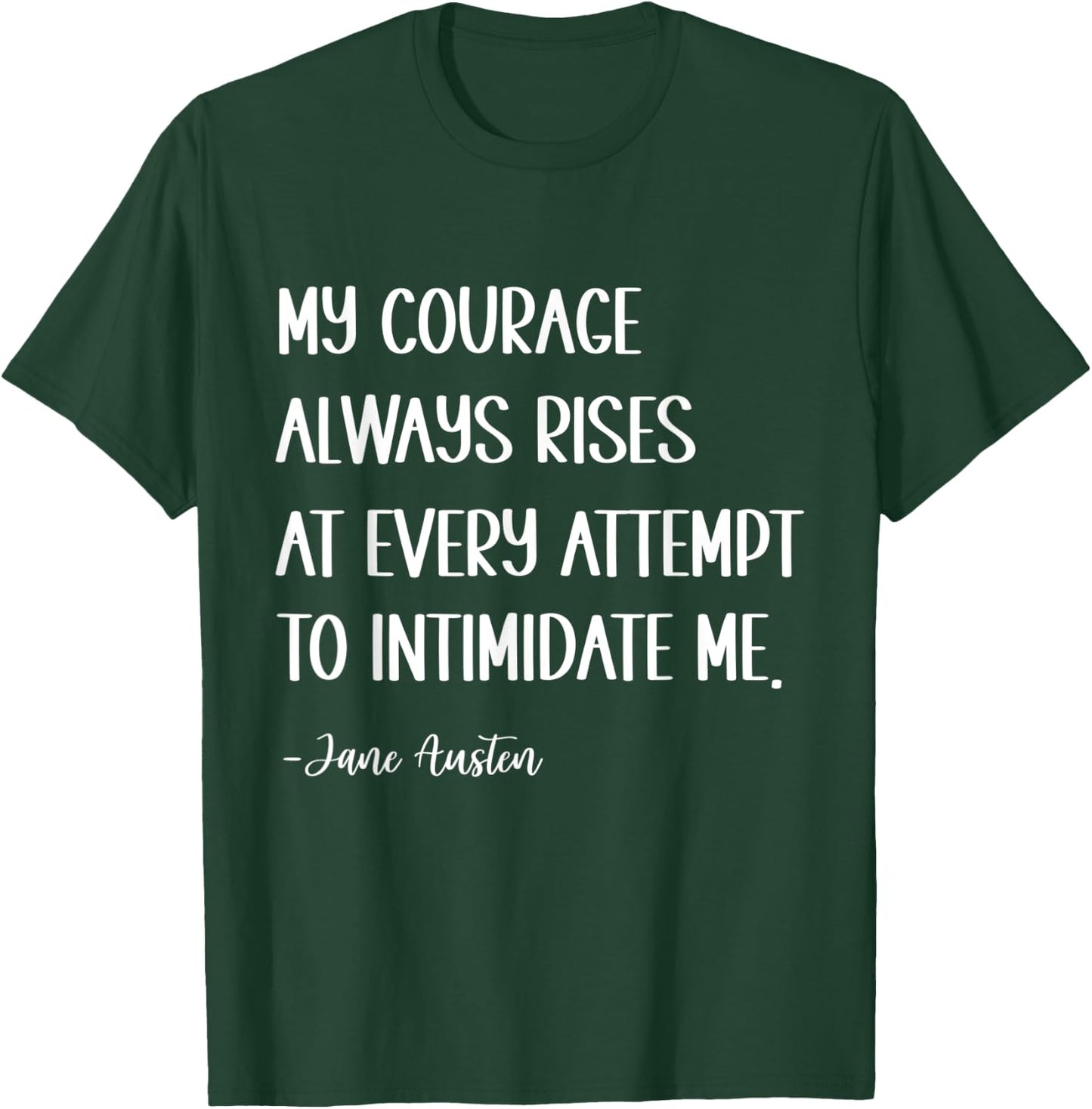 My courage always rises at every attempt to intimidate me T-Shirt - T-Shirt | Forest