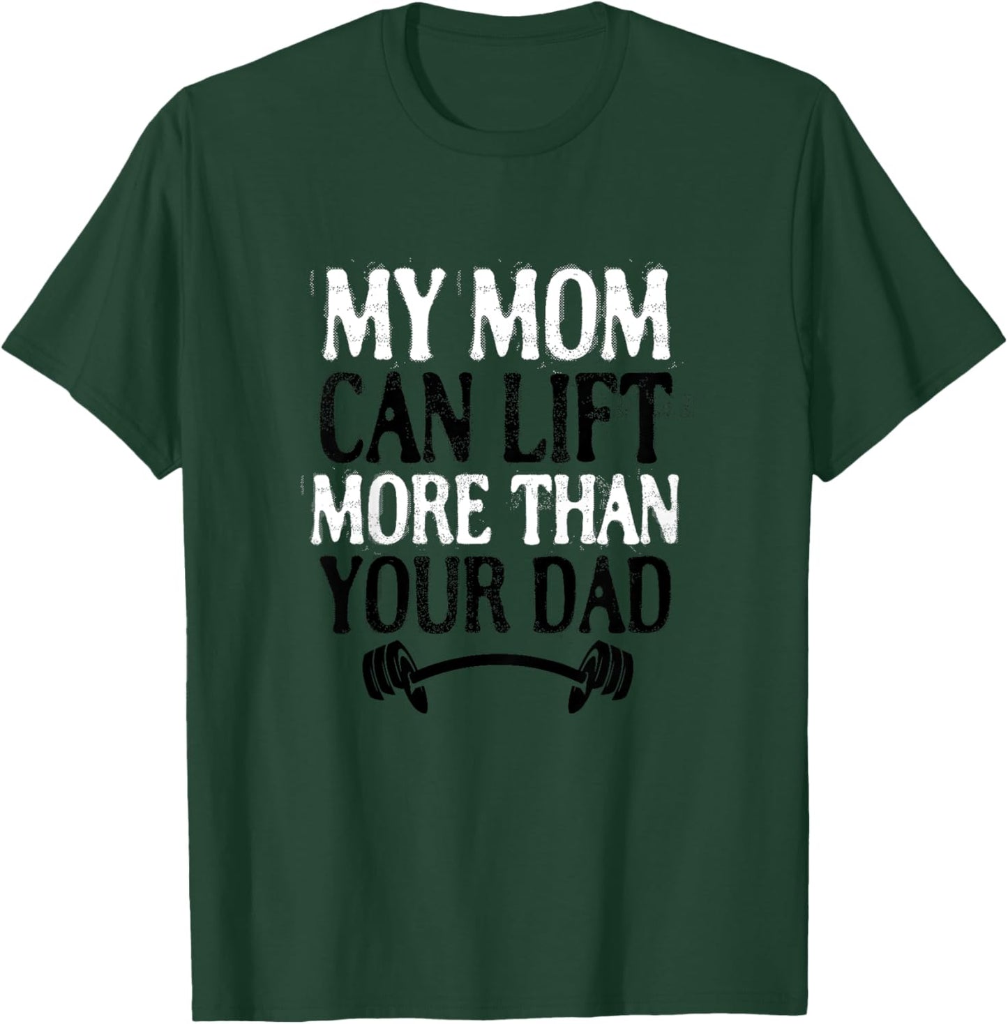My Mom Can Lift More Than Your Dad Funny Fitness Bodybuilder T-Shirt - T-Shirt | Forest
