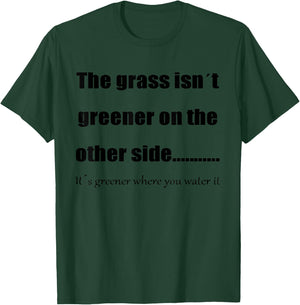 The Grass Is Greener Where You Water It T-Shirt - T-Shirt | Forest