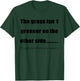 The Grass Is Greener Where You Water It T-Shirt - T-Shirt | Forest