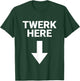 Twerk Here Funny Adults Twerk Here Adults Humor Joke T-Shirt - T-Shirt | Forest
