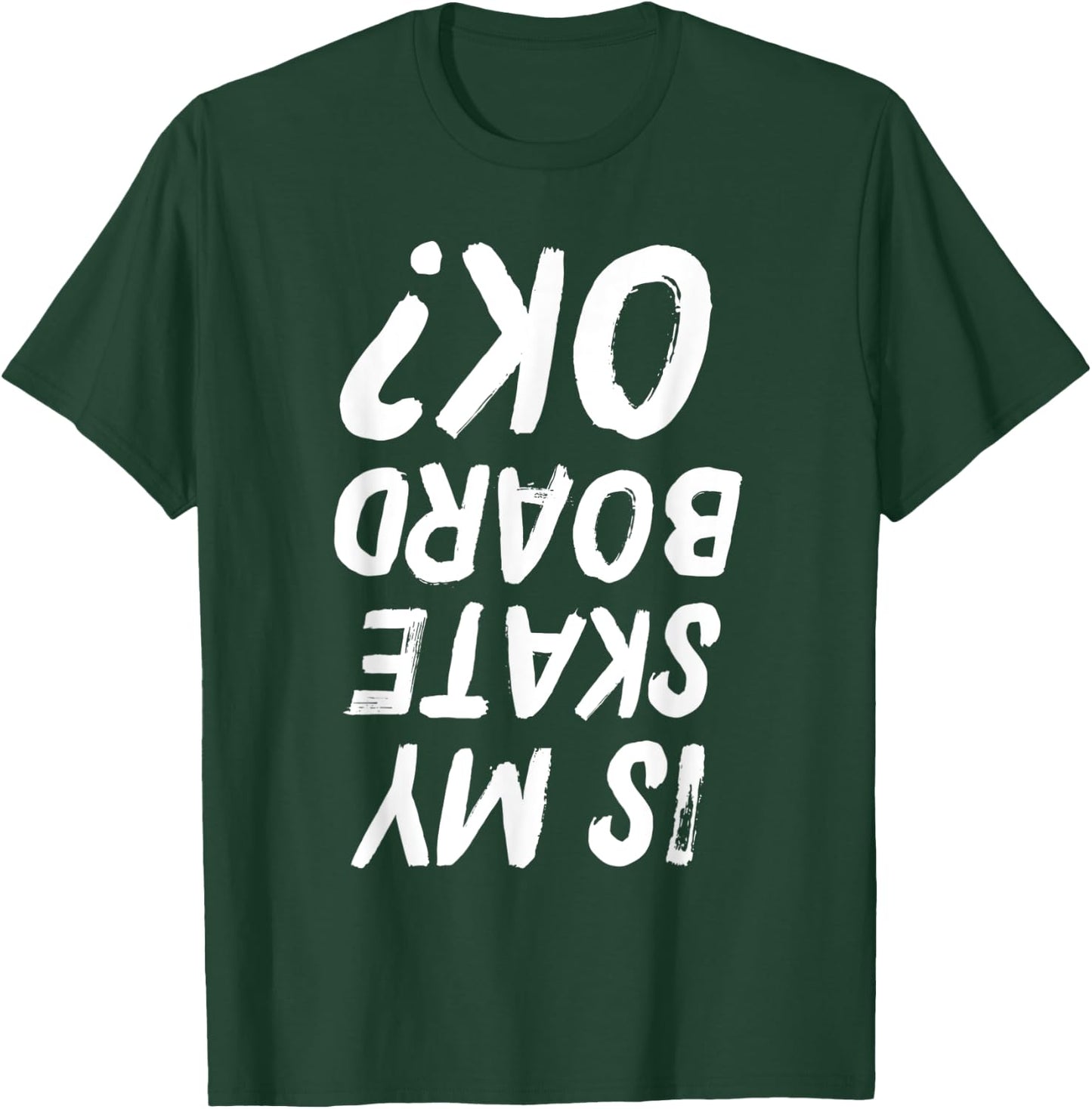 Is My Skateboard Ok? Funny Skateboarding T-Shirt - T-Shirt | Forest