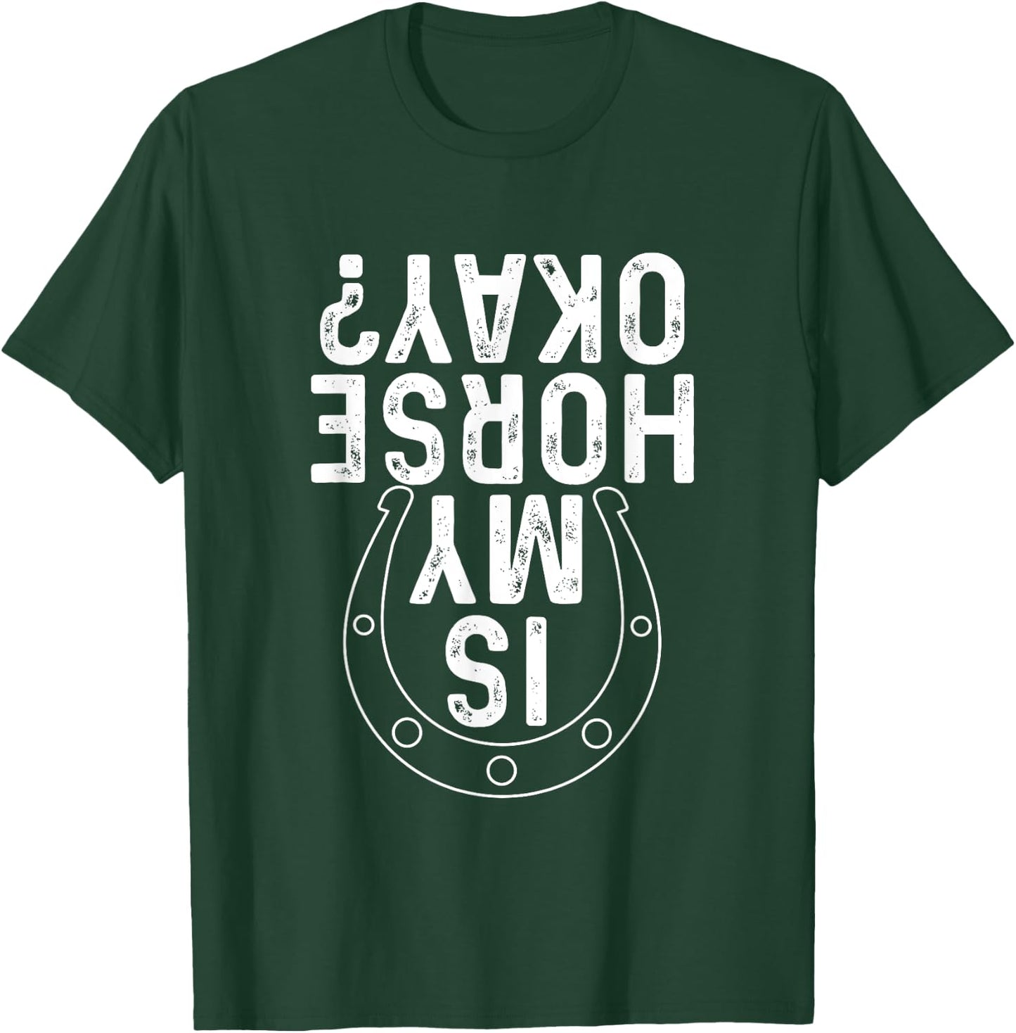 Is My Horse Okay - Horseshoe Horses Horseback Rider Horseman T-Shirt - T-Shirt | Forest