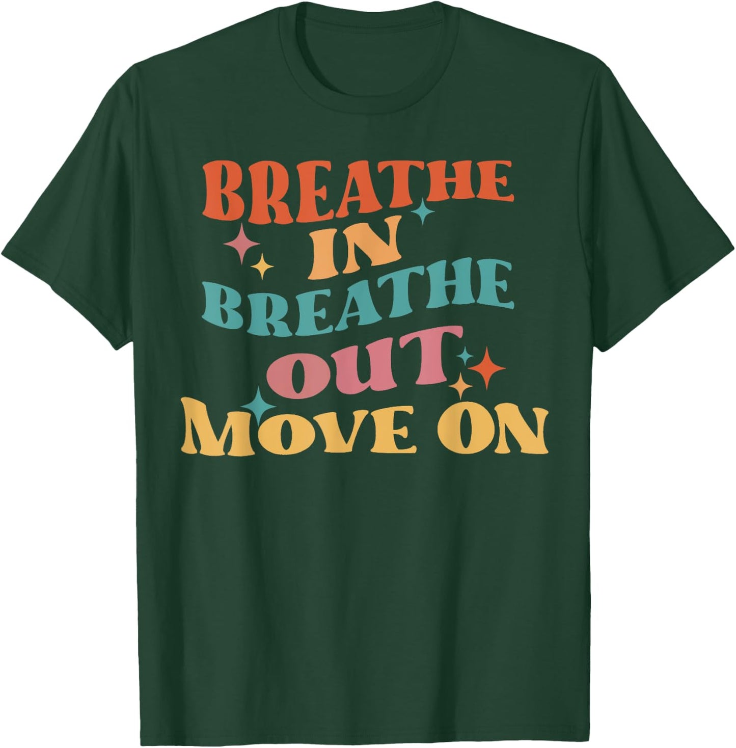 Breathe In Breathe Out Move On - Meditation Yoga Motivation T-Shirt - T-Shirt | Forest