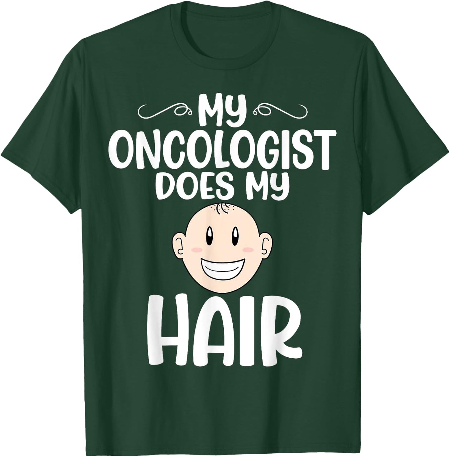 My Oncologist Does My Hair - Chemotherapy Cancer Awareness T-Shirt - T-Shirt | Forest