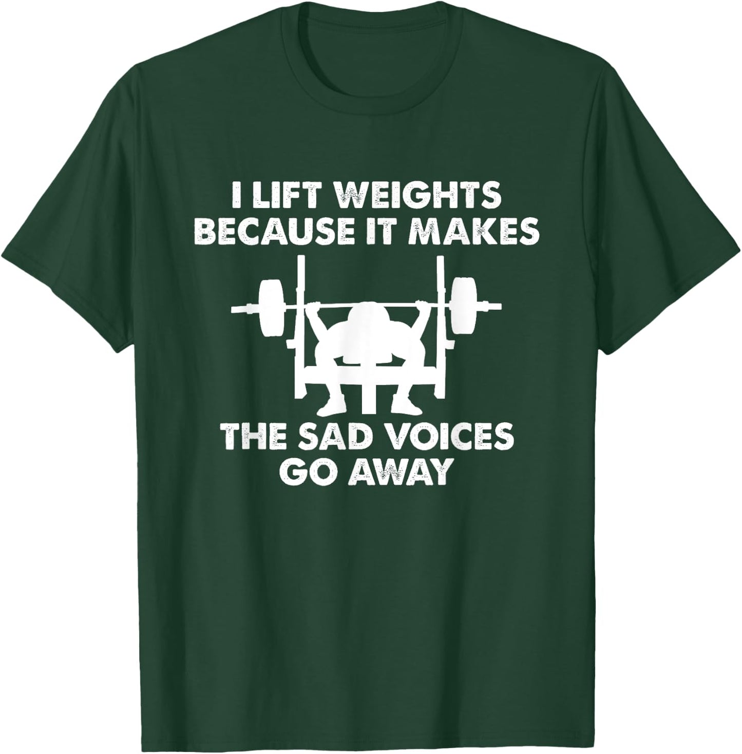I Lift Weights because it makes the sad voices go away T-Shirt - T-Shirt | Forest
