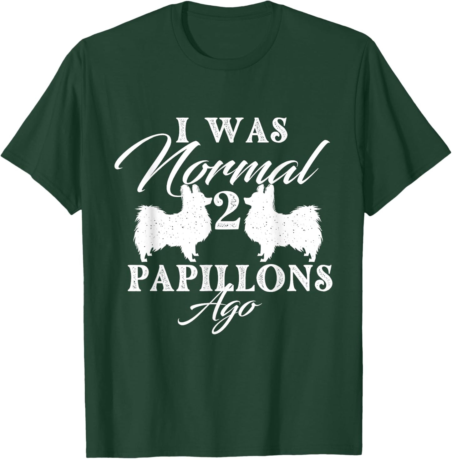I Was Normal 2 Papillons Ago - Papillon Lover Dog Breeder Women T-Shirt - T-Shirt | Forest
