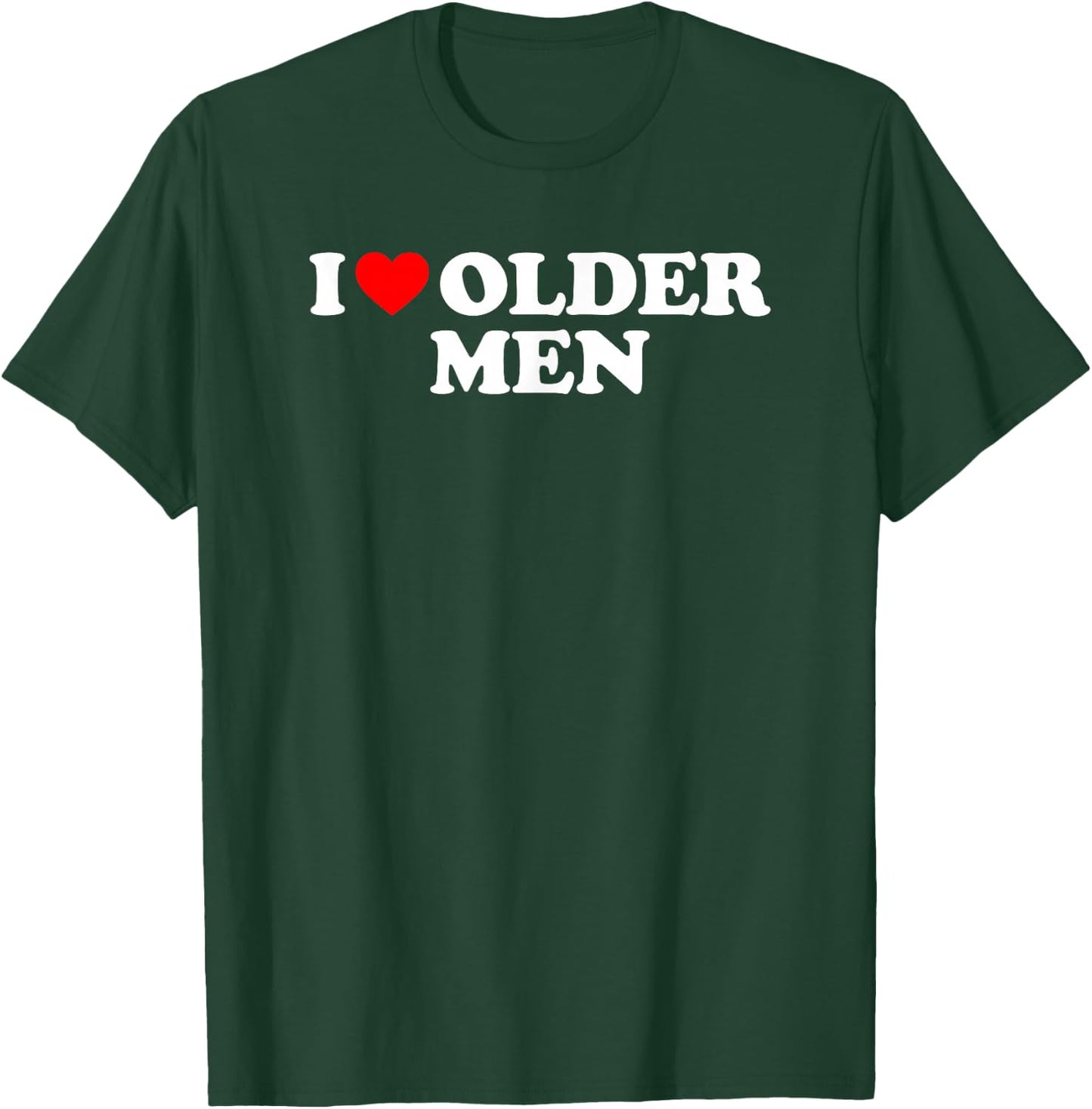 I Love Older Men T-Shirt - T-Shirt | Forest