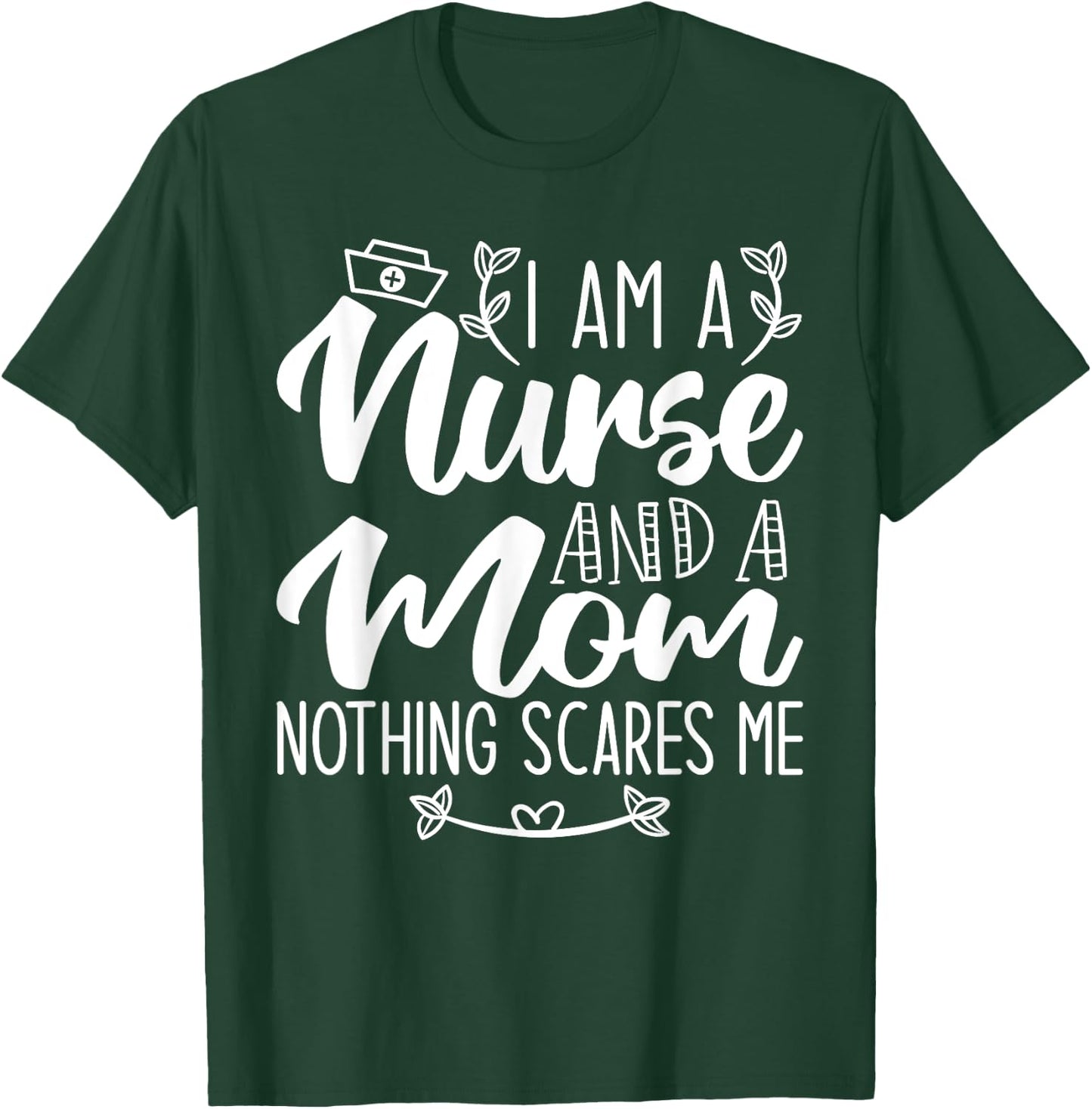 I Am A Nurse And A Mom Nothing Scares Me Nurse & Mom T-Shirt - T-Shirt | Forest